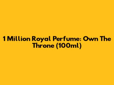 1 Million Royal Perfume: Own The Throne (100ml)