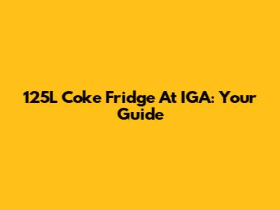 125L Coke Fridge At IGA: Your Guide