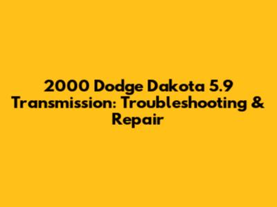 2000 Dodge Dakota 5.9 Transmission: Troubleshooting & Repair