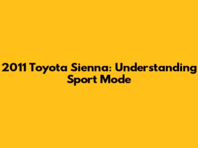 2011 Toyota Sienna: Understanding Sport Mode