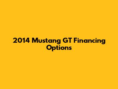 2014 Mustang GT Financing Options