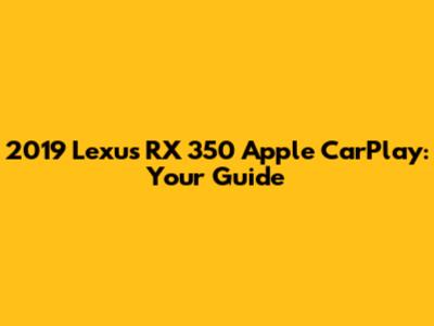 2019 Lexus RX 350 Apple CarPlay: Your Guide