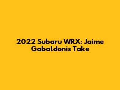 2022 Subaru WRX: Jaime Gabaldoni's Take