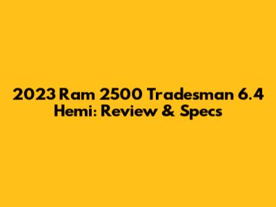 2023 Ram 2500 Tradesman 6.4 Hemi: Review & Specs