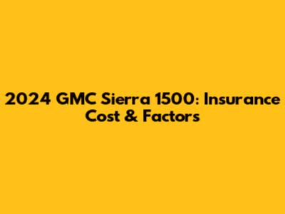 2024 GMC Sierra 1500: Insurance Cost & Factors