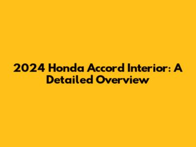 2024 Honda Accord Interior: A Detailed Overview