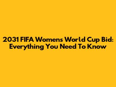 2031 FIFA Women's World Cup Bid: Everything You Need To Know