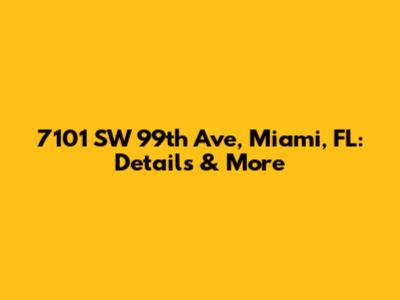 7101 SW 99th Ave, Miami, FL: Details & More