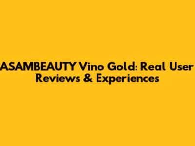 ASAMBEAUTY Vino Gold: Real User Reviews & Experiences