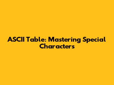 ASCII Table: Mastering Special Characters