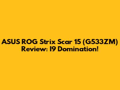 ASUS ROG Strix Scar 15 (G533ZM) Review: I9 Domination!