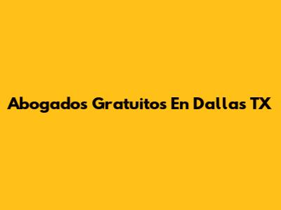 Abogados Gratuitos En Dallas TX