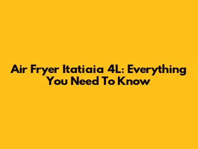 Air Fryer Itatiaia 4L: Everything You Need To Know