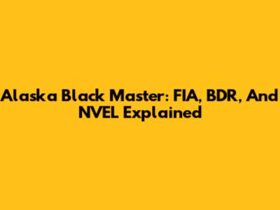 Alaska Black Master: FIA, BDR, And NVEL Explained