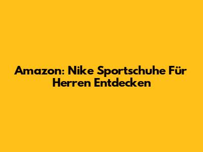 Amazon: Nike Sportschuhe Für Herren Entdecken