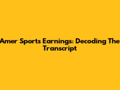 Amer Sports Earnings: Decoding The Transcript