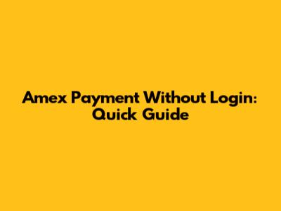 Amex Payment Without Login: Quick Guide