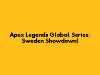 Apex Legends Global Series: Sweden Showdown!