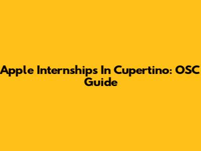 Apple Internships In Cupertino: OSC Guide