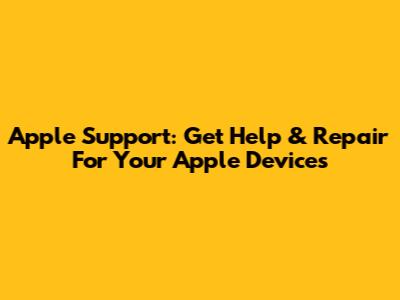 Apple Support: Get Help & Repair For Your Apple Devices