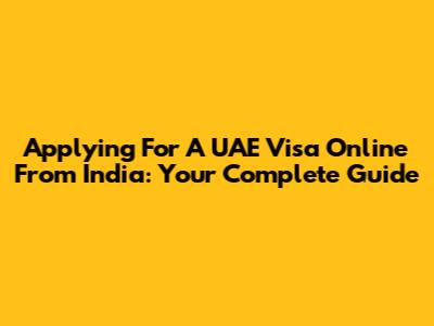 Applying For A UAE Visa Online From India: Your Complete Guide