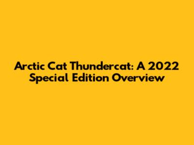 Arctic Cat Thundercat: A 2022 Special Edition Overview