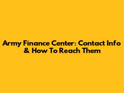Army Finance Center: Contact Info & How To Reach Them