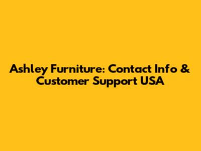 Ashley Furniture: Contact Info & Customer Support USA
