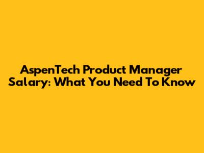 AspenTech Product Manager Salary: What You Need To Know