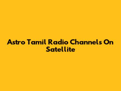 Astro Tamil Radio Channels On Satellite