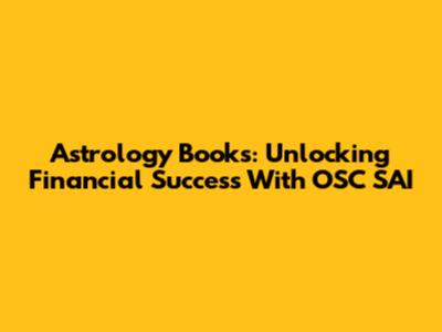 Astrology Books: Unlocking Financial Success With OSC SAI