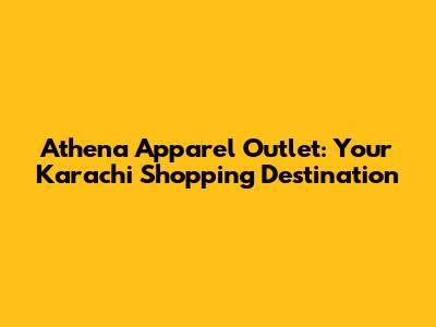 Athena Apparel Outlet: Your Karachi Shopping Destination