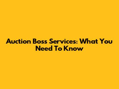 Auction Boss Services: What You Need To Know