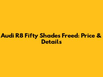 Audi R8 Fifty Shades Freed: Price & Details