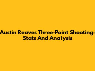 Austin Reaves' Three-Point Shooting: Stats And Analysis