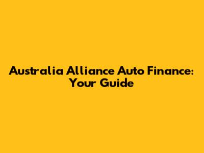 Australia Alliance Auto Finance: Your Guide