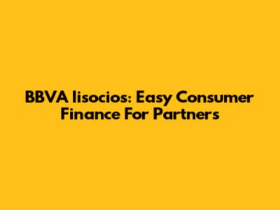 BBVA Iisocios: Easy Consumer Finance For Partners