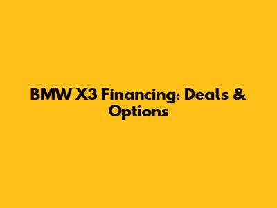 BMW X3 Financing: Deals & Options