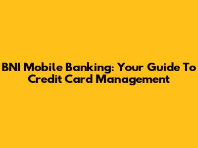 BNI Mobile Banking: Your Guide To Credit Card Management
