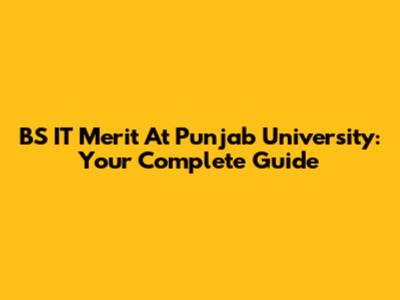 BS IT Merit At Punjab University: Your Complete Guide