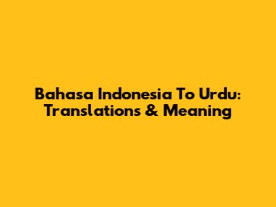 Bahasa Indonesia To Urdu: Translations & Meaning