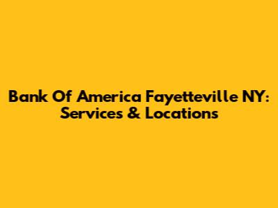 Bank Of America Fayetteville NY: Services & Locations