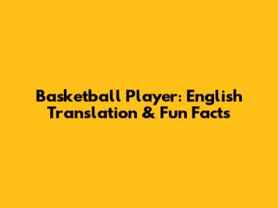 Basketball Player: English Translation & Fun Facts
