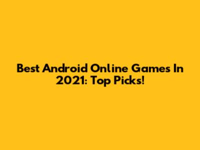 Best Android Online Games In 2021: Top Picks!
