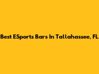Best ESports Bars In Tallahassee, FL