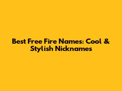 Best Free Fire Names: Cool & Stylish Nicknames
