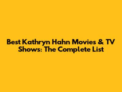 Best Kathryn Hahn Movies & TV Shows: The Complete List