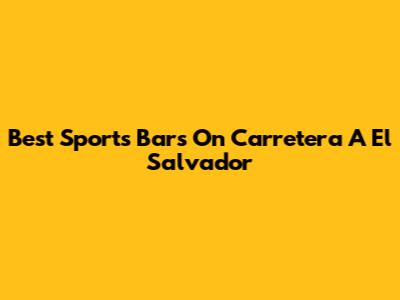 Best Sports Bars On Carretera A El Salvador