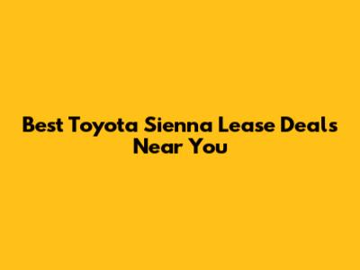 Best Toyota Sienna Lease Deals Near You