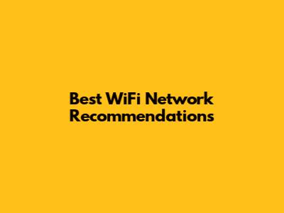 Best WiFi Network Recommendations